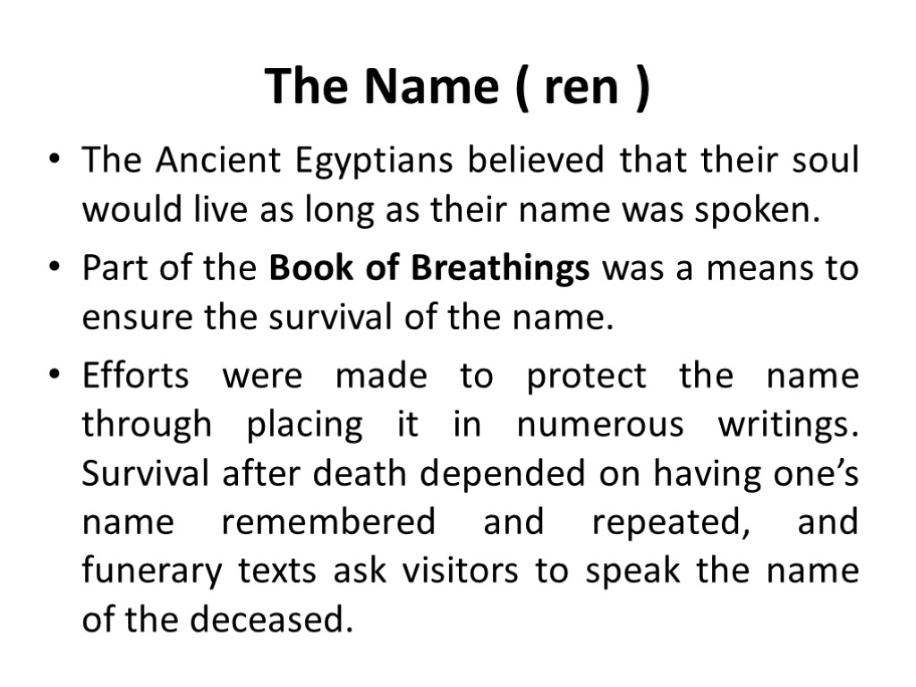 The Name ( ren ) The Ancient Egyptians believed that their soul would live